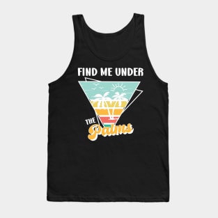 Find Me Under the Palms Retro Summer Beach Vacation Quotes Tank Top